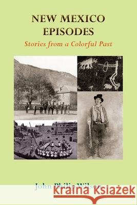 New Mexico Episodes: Stories from a Colorful Past Wilson, John Philip 9781632933041 Sunstone Press - książka