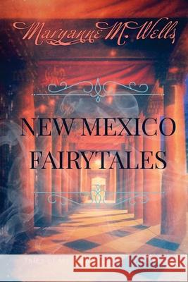 New Mexico Fairytales Maryanne M. Wells 9781481836180 Createspace Independent Publishing Platform - książka