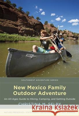 New Mexico Family Outdoor Adventure: An All-Ages Guide to Hiking, Camping, and Getting Outside Christina M. Selby 9780826362926 University of New Mexico Press - książka