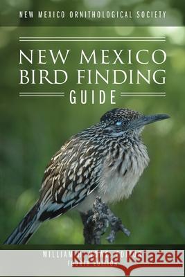 New Mexico Ornithological Society - New Mexico Bird Finding Guide: Fourth Edition William H. Howe 9781977226617 Outskirts Press - książka