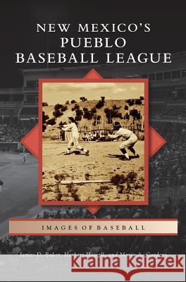New Mexico S Pueblo Baseball League James D. Baker Herbert Howell Marie a. Cordero 9781531677282 Arcadia Library Editions - książka