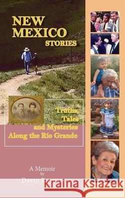 New Mexico Stories: Truths, Tales and Mysteries from Along the Río Grande David Roybal 9781632934345 Sunstone Press - książka