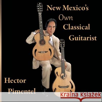 New Mexico's Own Classical Guitarist Hector Pimentel Robert B. Gardner 9781956271386 Desert Wind Press LLC - książka
