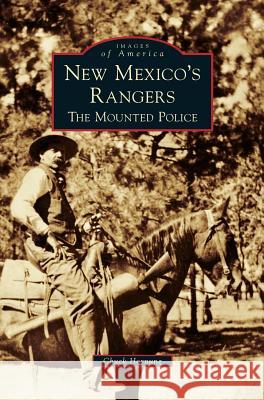 New Mexico's Rangers: The Mounted Police Chuck Hornung 9781531652302 Arcadia Publishing Library Editions - książka