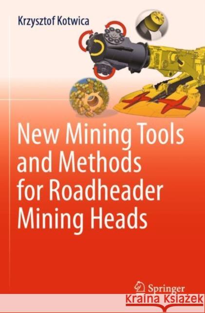 New Mining Tools and Methods for Roadheader Mining Heads Krzysztof Kotwica 9783030963965 Springer Nature Switzerland AG - książka