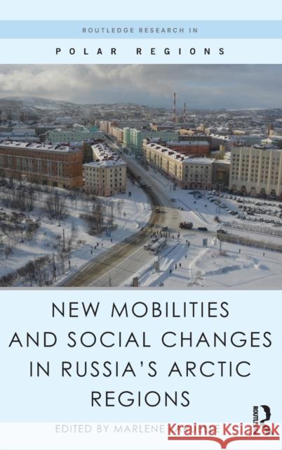 New Mobilities and Social Changes in Russia's Arctic Regions Marlene Laruelle   9781138191471 Taylor and Francis - książka