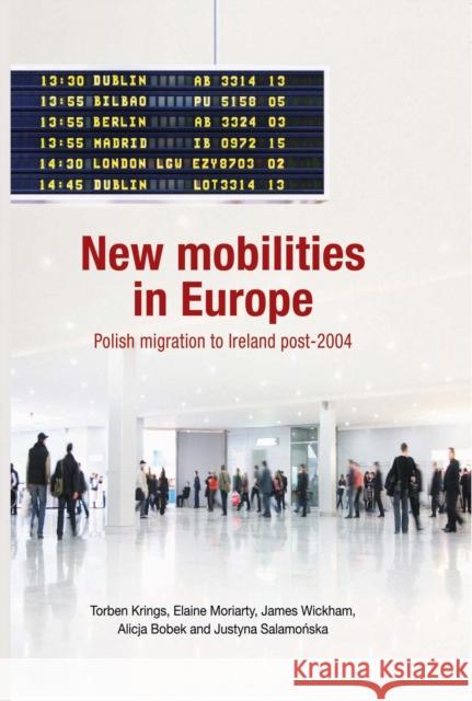 New Mobilities in Europe CB: Polish Migration to Ireland Post-2004 Krings, Torben 9780719088094 Manchester University Press - książka