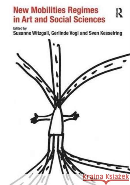 New Mobilities Regimes in Art and Social Sciences. Edited by Susanne Witzgall, Gerlinde Vogl and Sven Kesselring Susanne Witzgall Gerlinde Vogl 9781138269262 Routledge - książka