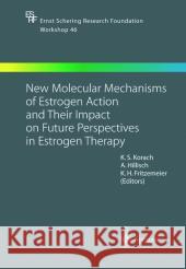 New Molecular Mechanisms of Estrogen Action and Their Impact on Future Perspectives in Estrogen Therapy K. S. Korach A. Hillisch Kenneth S. Korach 9783540402503 Springer - książka