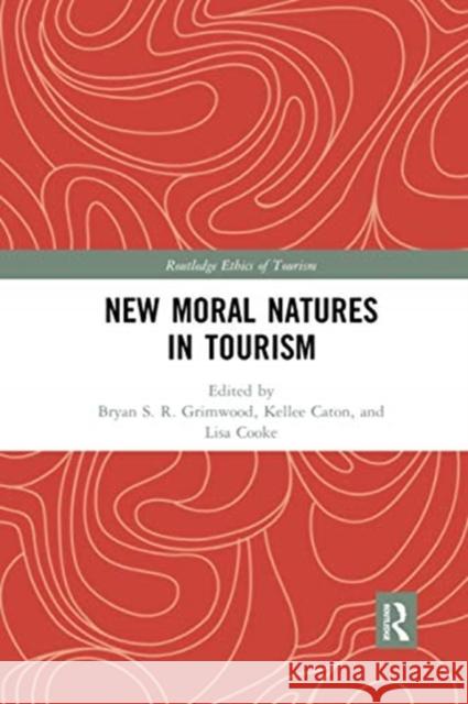 New Moral Natures in Tourism Bryan S. R. Grimwood Kellee Caton Lisa Cooke 9780367591267 Routledge - książka