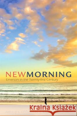 New Morning: Emerson in the Twenty-First Century Arthur S. Lothstein Michael Brodrick 9780791475287 State University of New York Press - książka