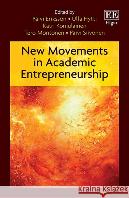 New Movements in Academic Entrepreneurship Paivi Eriksson Ulla Hytti Katri Komulainen 9781800370128 Edward Elgar Publishing Ltd - książka