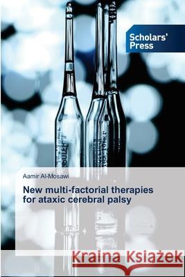 New multi-factorial therapies for ataxic cerebral palsy Aamir Al-Mosawi 9783639512663 Scholars' Press - książka