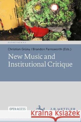 New Music and Institutional Critique Christian Gr?ny Brandon Farnsworth 9783662671306 J.B. Metzler - książka