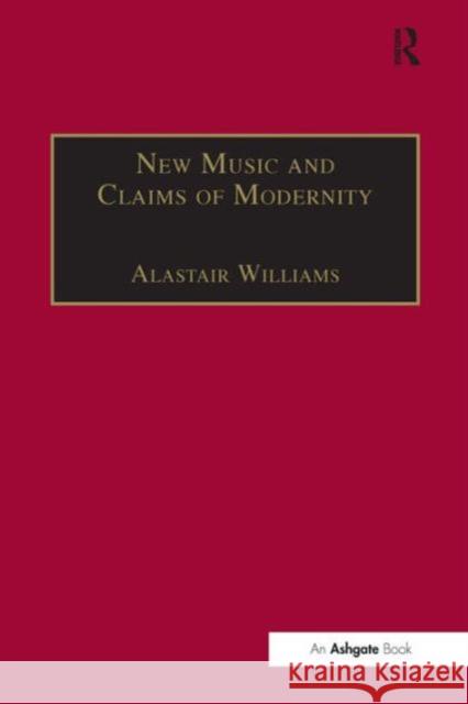 New Music and the Claims of Modernity Alastair Williams 9781859283684 ASHGATE PUBLISHING - książka