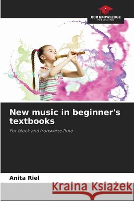 New music in beginner's textbooks Riel, Anita 9786209003370 Our Knowledge Publishing - książka