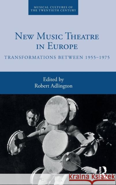 New Music Theatre in Europe: Transformations between 1955-1975 Adlington, Robert 9781138323018 Routledge - książka