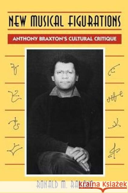 New Musical Figurations: Anthony Braxton's Cultural Critique Radano, Ronald M. 9780226701967 University of Chicago Press - książka