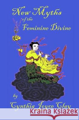 New Myths of the Feminine Divine Cynthia Joyce Clay 9781594577826 Booksurge Publishing - książka