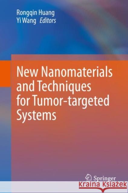 New Nanomaterials and Techniques for Tumor-Targeted Systems Huang, Rongqin 9789811551581 Springer - książka