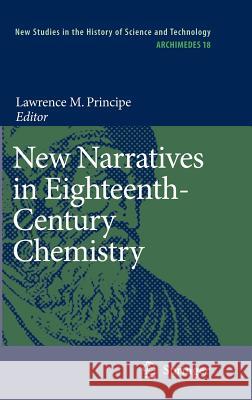 New Narratives in Eighteenth-Century Chemistry: Contributions from the First Francis Bacon Workshop, 21-23 April 2005, California Institute of Technol Principe, Lawrence M. 9781402062735 Springer - książka