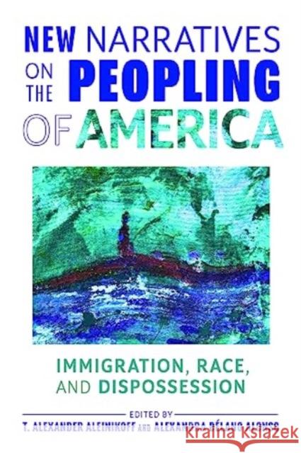 New Narratives on the Peopling of America: Immigration, Race, and Dispossession  9781421448664 Johns Hopkins University Press - książka