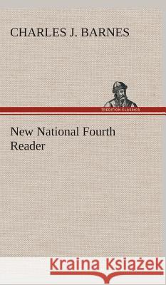 New National Fourth Reader Charles J Barnes 9783849501228 Tredition Classics - książka