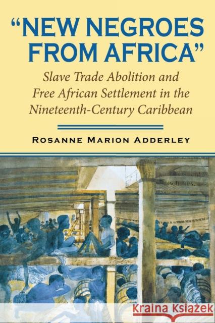 New Negroes from Africa: Slave Trade Abolition and Free African Settlement in the Nineteenth-Century Caribbean Adderley, Rosanne Marion 9780253218278 Indiana University Press - książka
