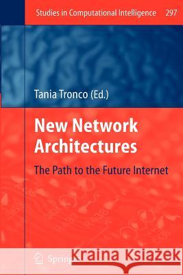 New Network Architectures: The Path to the Future Internet Tronco, Tania 9783642263972 Springer - książka
