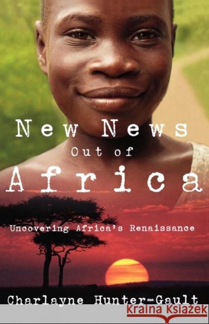 New News Out of Africa: Uncovering Africa's Renaissance Hunter-Gault, Charlayne 9780195331288 Oxford University Press, USA - książka