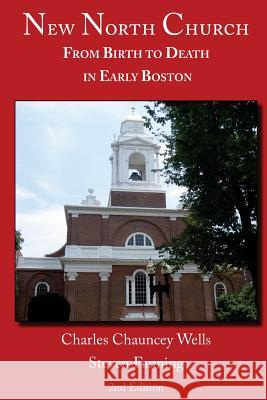 New North Church: From Birth to Death in Early Boston Charles Chauncey Wells Steven Fanning 9780966780888 Chauncey Park Press - książka