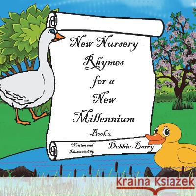 New Nursery Rhymes for a New Millennium: Original Nursery Rhymes and Illustrations Debbie Barry Debbie Barry 9781722309619 Createspace Independent Publishing Platform - książka