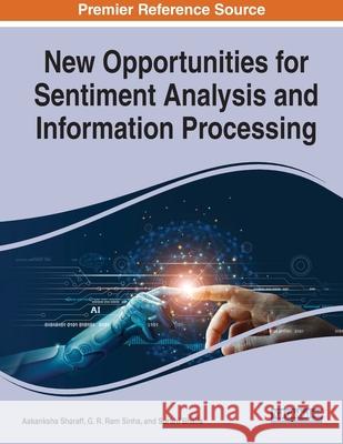 New Opportunities for Sentiment Analysis and Information Processing Aakanksha Sharaff G. R. Sinha Surbhi Bhatia 9781799880622 Engineering Science Reference - książka