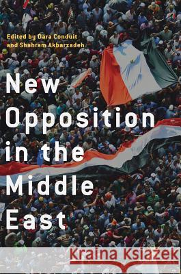 New Opposition in the Middle East Dara Conduit Shahram Akbarzadeh 9789811088209 Palgrave MacMillan - książka