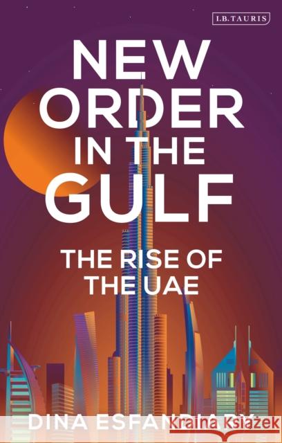 New Order in the Gulf: The Rise of the Uae Esfandiary, Dina 9780755645787  - książka