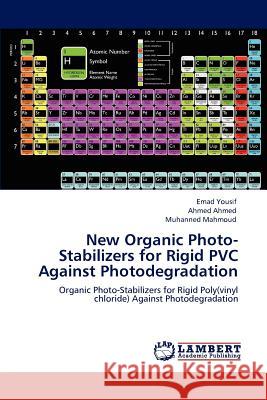 New Organic Photo-Stabilizers for Rigid PVC Against Photodegradation Emad Yousif Ahmed Ahmed Muhanned Mahmoud 9783659118500 LAP Lambert Academic Publishing - książka