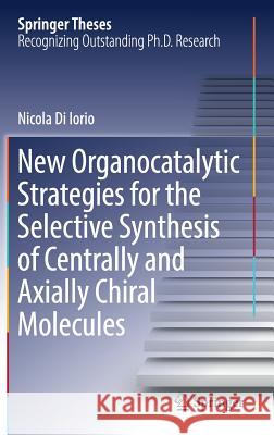 New Organocatalytic Strategies for the Selective Synthesis of Centrally and Axially Chiral Molecules Nicola D 9783319749136 Springer - książka