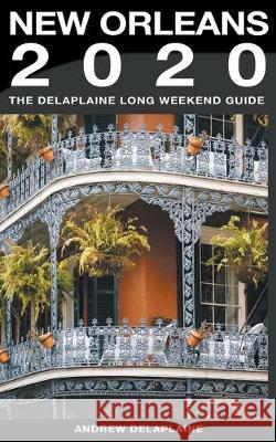 New Orleans - The Delaplaine 2020 Long Weekend Guide Andrew Delaplaine 9781393901259 Draft2digital - książka