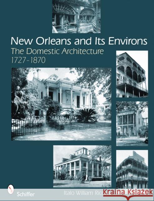 New Orleans and Its Environs: The Domestic Architecture, 1727-1870 Ricciuti, Italo William 9780764330698 Schiffer Publishing - książka