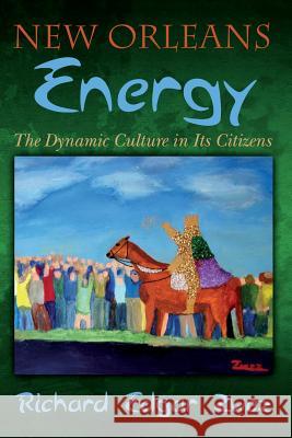 New Orleans Energy: The Dynamic Culture in Its Citizens Richard Edgar Zwez 9781505912524 Createspace - książka