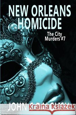 New Orleans Homicide John C. Dalglish 9781721173839 Createspace Independent Publishing Platform - książka