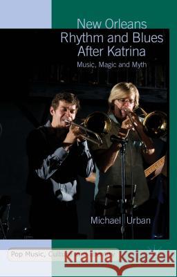 New Orleans Rhythm and Blues After Katrina: Music, Magic and Myth Urban, Michael 9781137565747 Palgrave MacMillan - książka