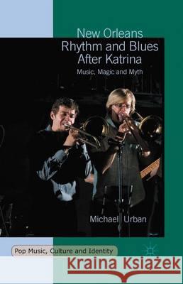 New Orleans Rhythm and Blues After Katrina: Music, Magic and Myth Urban, Michael 9781349567720 Palgrave MacMillan - książka