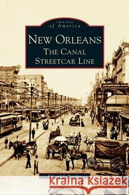 New Orleans: The Canal Streetcar Line Edward J Branley 9781531610920 Arcadia Publishing Library Editions - książka