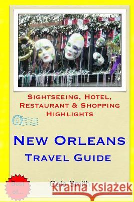 New Orleans Travel Guide: Sightseeing, Hotel, Restaurant & Shopping Highlights Gale Smith 9781508873020 Createspace - książka