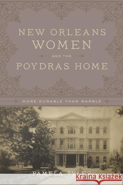 New Orleans Women and the Poydras Home: More Durable Than Marble Tyler, Pamela 9780807163221 Lsu Press - książka