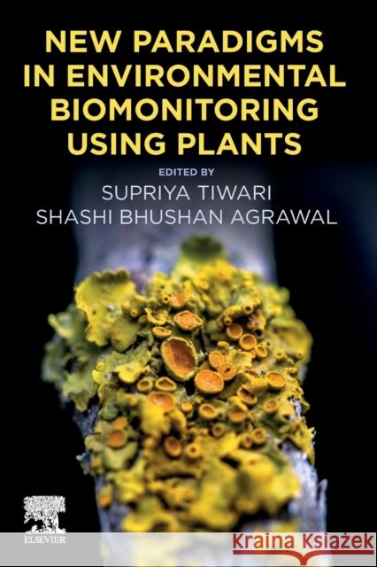 New Paradigms in Environmental Biomonitoring Using Plants Supriya Tiwari Shashi Bhushan Agrawal 9780128243510 Elsevier - książka