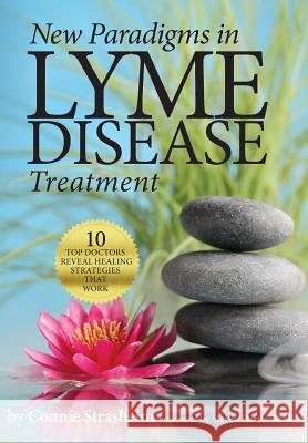 New Paradigms in Lyme Disease Treatment: 10 Top Doctors Reveal Healing Strategies That Work Connie Strasheim Steven MD Harris 9780988243781 Biomed Publishing Group - książka