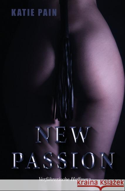 NEW PASSION : Verführerische Hoffnung Pain, Katie 9783746729541 epubli - książka