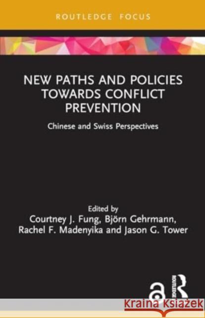 New Paths and Policies Towards Conflict Prevention: Chinese and Swiss Perspectives Courtney J. Fung Bj?rn Gehrmann Rachel F. Madenyika 9780367683412 Routledge - książka